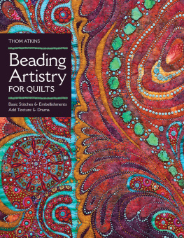 Atkins Beading artistry for quilts: basic stitches and embellishments add texture and drama