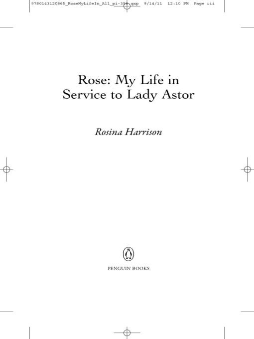 Table of Contents PENGUIN BOOKS ROSE MY LIFE IN SERVICE TO LADY ASTOR Rosina - photo 1