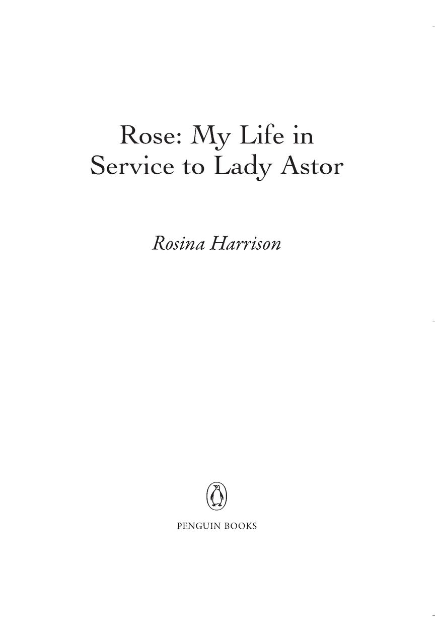 Table of Contents PENGUIN BOOKS ROSE MY LIFE IN SERVICE TO LADY ASTOR Rosina - photo 2