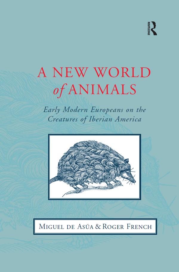 A NEW WORLD OF ANIMALS A New World of Animals Early Modern Europeans on the - photo 1