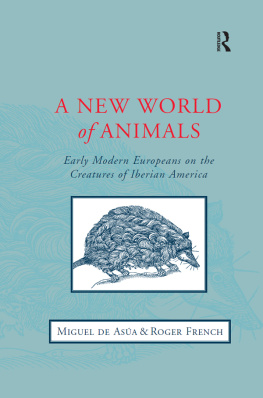 Asua Miguel de A New World of Animals: Early Modern Europeans on the Creatures of Iberian America