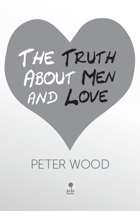 The Truth About Men and Love Peter Wood Published by Classic Author and - photo 1