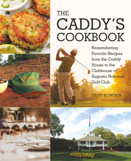 Augusta National Golf Club - The caddys cookbook: remembering favorite recipes from the caddy house to the clubhouse of Augusta National Golf Club