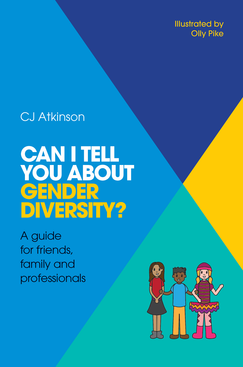 CAN I TELL YOU ABOUT GENDER DIVERSITY A guide for friends family and - photo 1