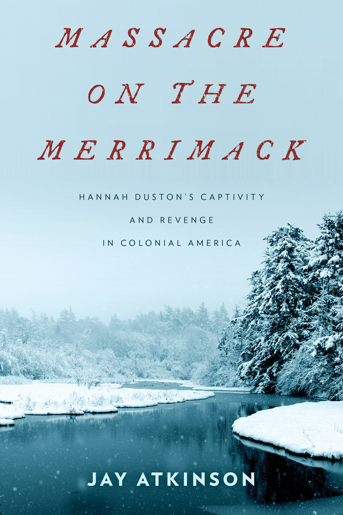 Massacre on the Merrimack Hannah Dustons captivity and revenge in colonial America - image 1