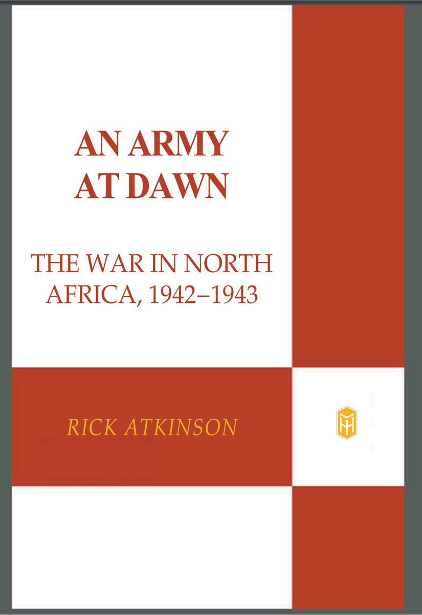 Praise for An Army at Dawn A monumental history of the overshadowed combat in - photo 1