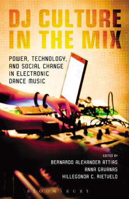 Attias Bernardo Alexander DJ culture in the mix: power, technology, and social change in electronic dance music