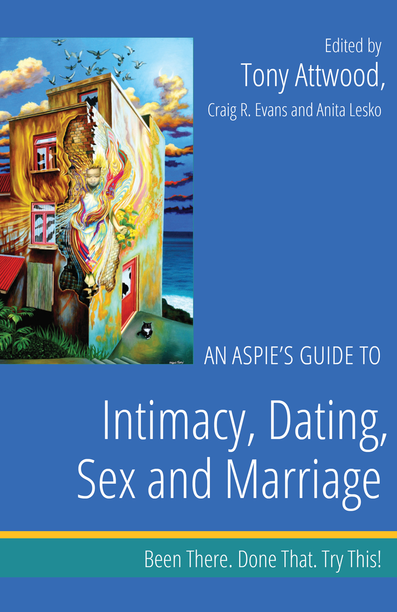 An Aspies Guide to Intimacy Dating Sex and Marriage This eBook originally - photo 1