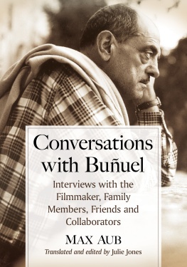 Aub Max Conversations with Buñuel: interviews with the filmmaker, family members, friends and collaborators