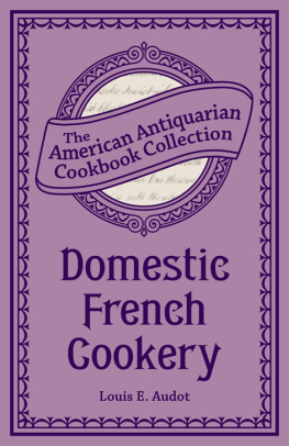 Audot Louis E. - Domestic French Cookery: the American Antiquarian Cookbook Collection