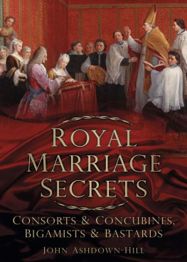 Ashdown-Hill - Royal Marriage Secrets: Consorts & Concubines, Bigamists & Bastards