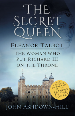 Ashdown-Hill John - Eleanor, the secret queen: the woman who put Richard III on the throne