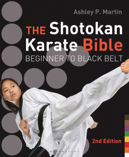 Ashley P. Martin - The Shotokan karate bible: beginner to black belt