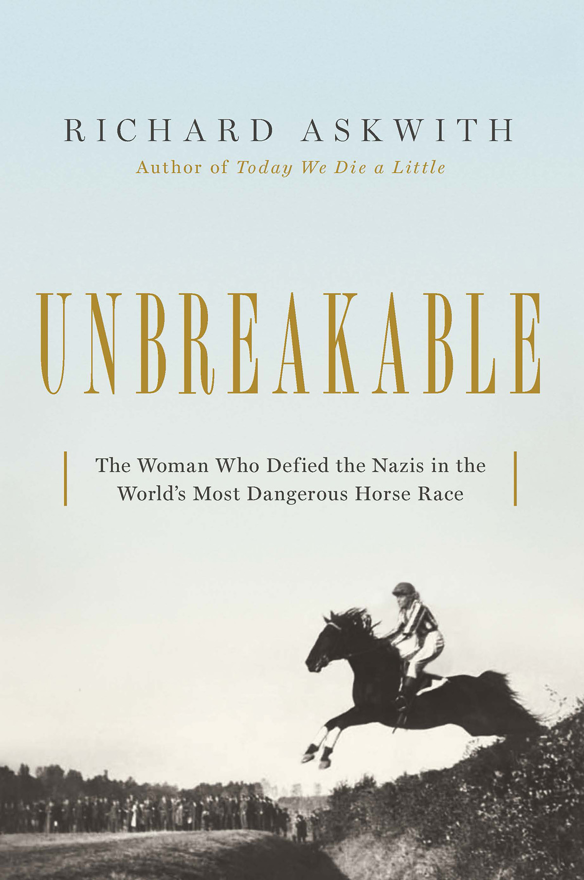 UNBREAKABLE The Woman Who Defied the Nazis in the Worlds Most Dangerous Horse - photo 1