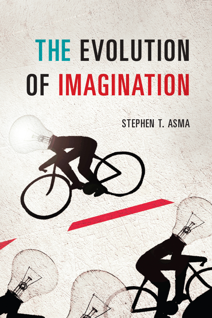 The Evolution of Imagination The Evolution of Imagination Stephen T Asma The - photo 1