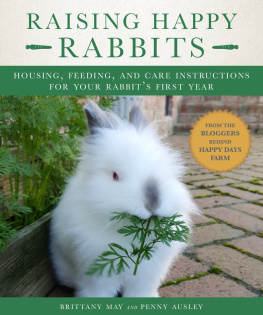 Ausley Penny - Raising happy rabbits: housing, feeding, and care instructions for your rabbits first year