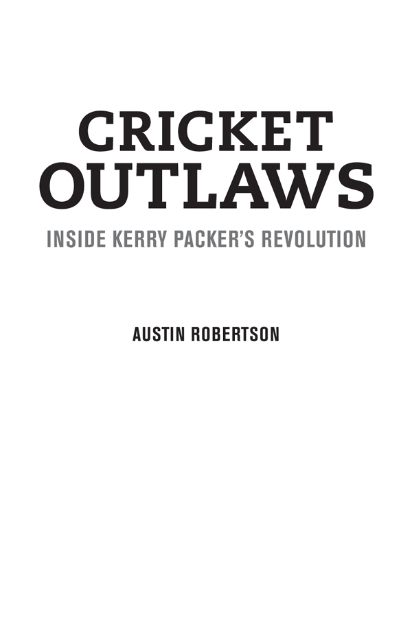 About Cricket Outlaws In the summer of 1977-1978 Kerry Packer changed - photo 1