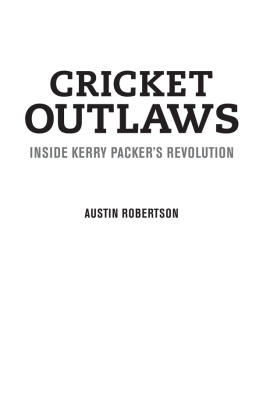 Austin Robertson - Cricket outlaws: inside Kerry Packers revolution