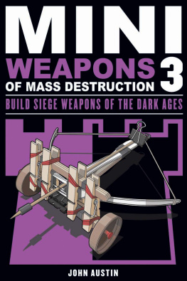 Austin - Miniweapons of mass destruction. Build Siege Weapons of the Dark Ages. 3. Build siege weapons of the Dark Ages