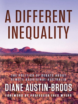 Austin-Broos A different inequality: the politics of debate about remote Aboriginal Australia