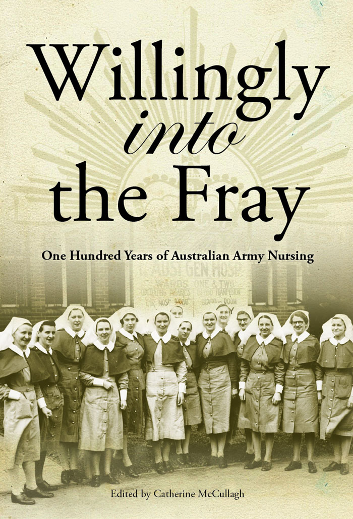 Willingly into the fray one hundred years of Australian Army nursing - image 1