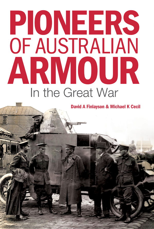 PIONEERS OF AUSTRALIAN ARMOUR In the Great War Copyright David A Finlayson - photo 1