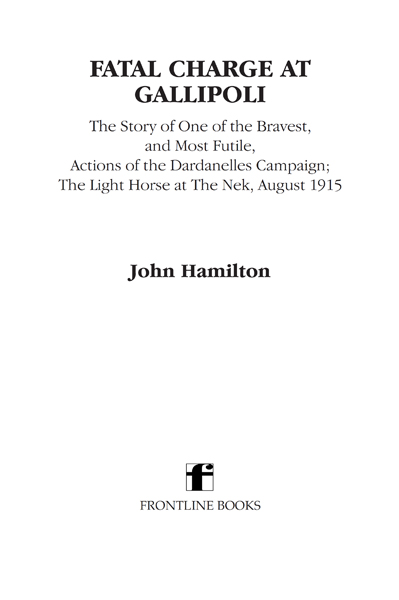 Fatal charge at Gallipoli the story of one of the bravest and most futile actions of the Dardanelles Campaign the Light Horse at the Nek August 1915 - image 2