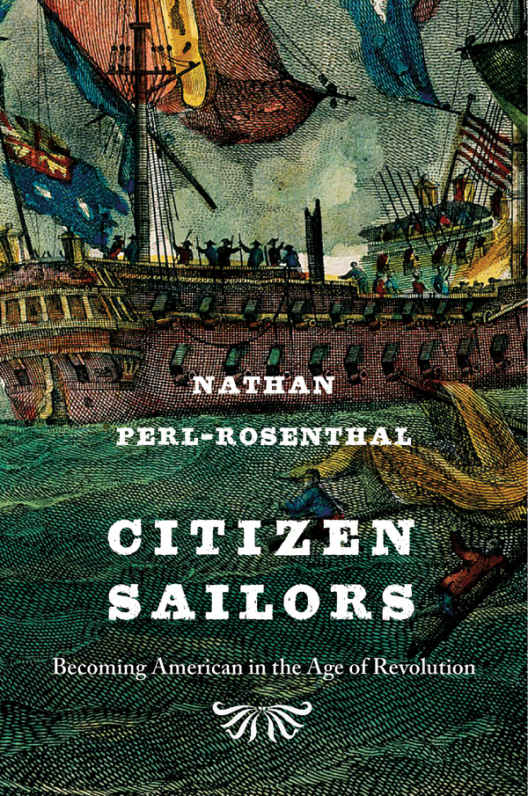 CITIZEN SAILORS Becoming American in the Age of Revolution Nathan - photo 1