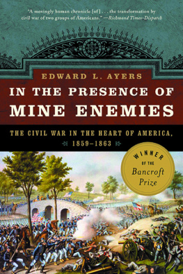 Ayers - In the presence of mine enemies: war in the heart of America, 1859-1863