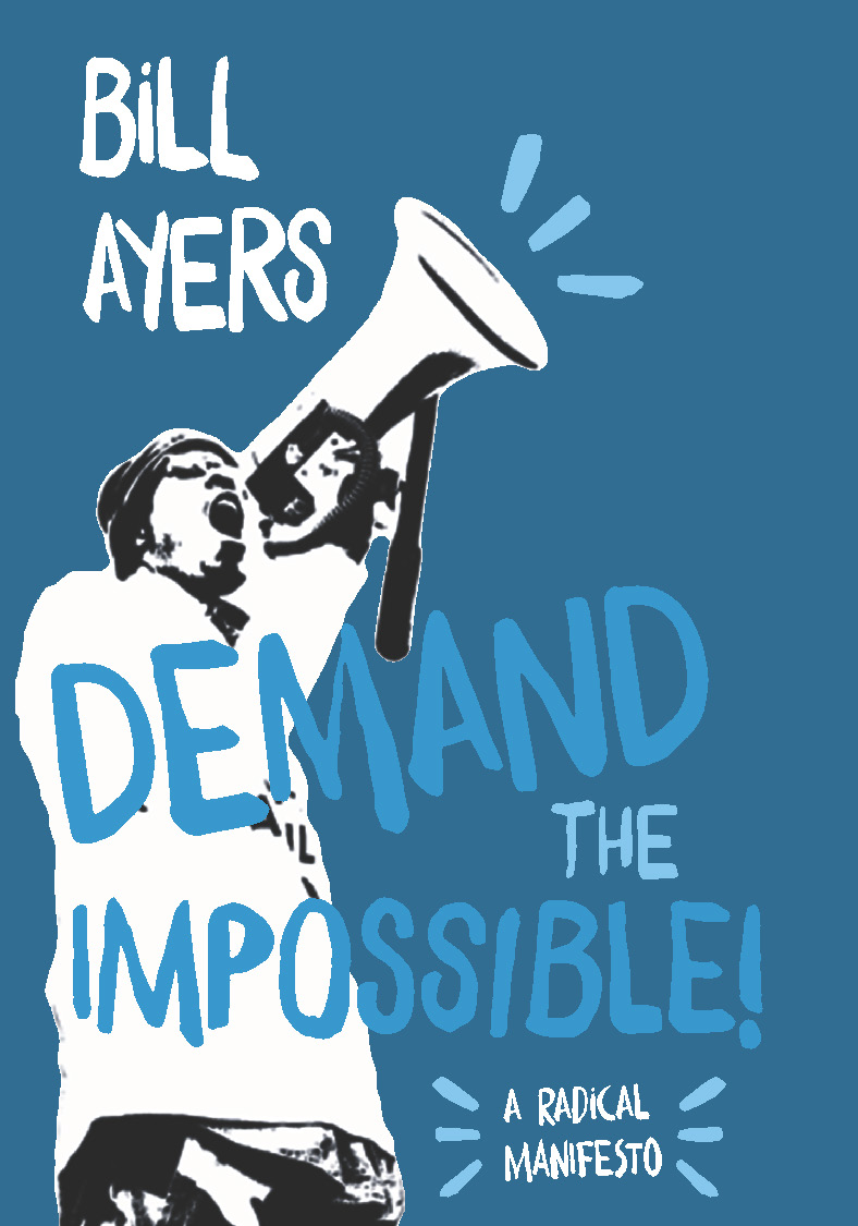 Praise for Demand the Impossible For Bill Ayers it is the freedom of our - photo 1