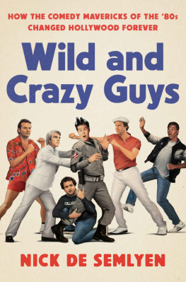 Aykroyd Dan Wild and Crazy Guys: How the Comedy Mavericks of the 80s Changed Hollywood Forever