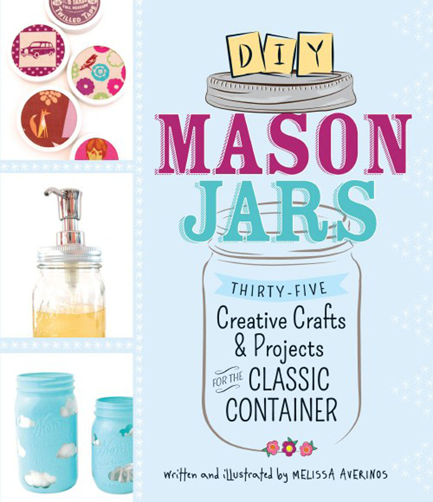 DIY MASON JARS Thirty-five Creative Crafts Projects for the Classic Container - photo 1