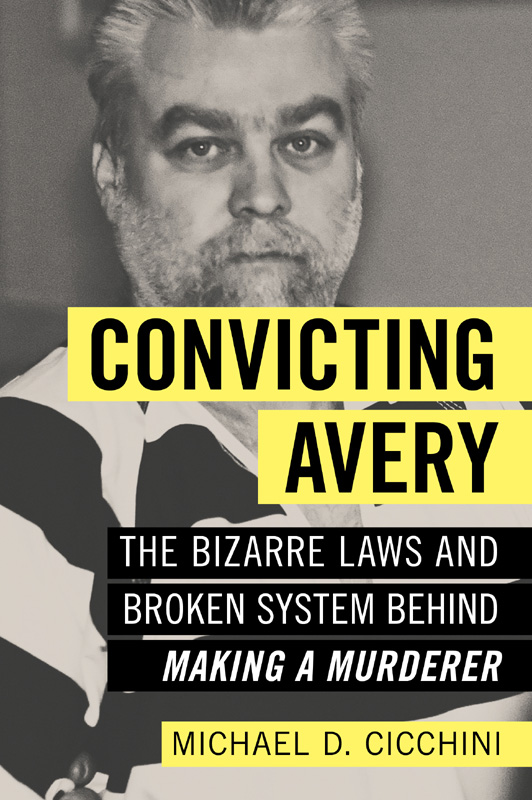 Published 2017 by Prometheus Books Convicting Avery The Bizarre Laws and - photo 1