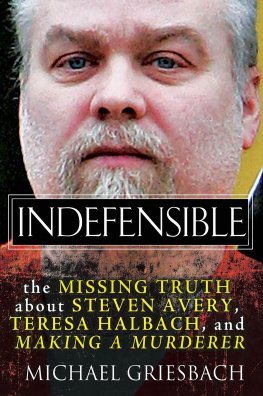 Avery Steven Indefensible: the missing truth about Steven Avery, Teresa Halbach, and making a murderer