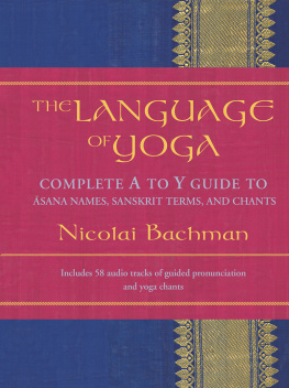 Bachman The language of yoga: complete A to Y guide to āsana names, Sanskrit terms, and chants