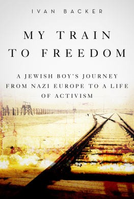 Backer My Train to Freedom: a Jewish Boy?s Journey from Nazi Europe to a Life of Activism