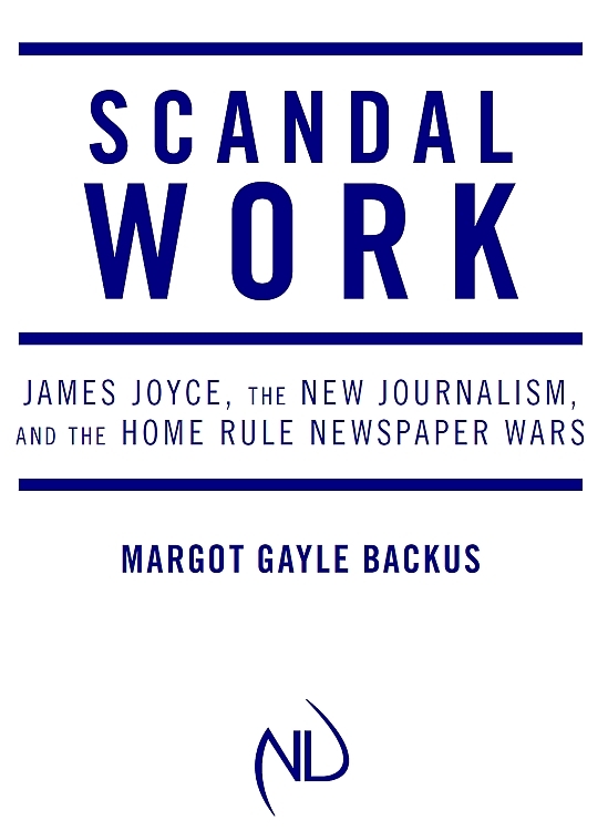 SCANDAL WORK JAMES JOYCE THE NEW JOURNALISM AND THE HOME RULE NEWSPAPER WARS - photo 1