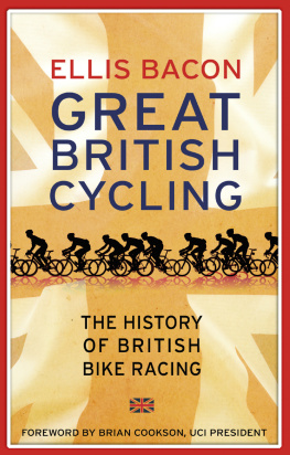 Bacon Great British cycling: the history of British bike racing 1868-2014: The History of British Bike Racing