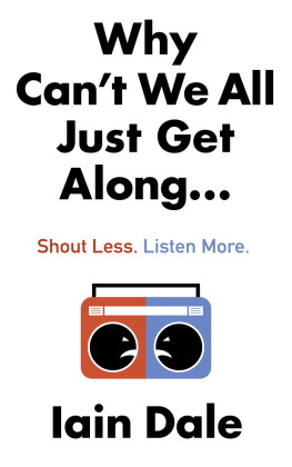 Iain Dale - Why Cant We All Just Get Along: Shout Less. Listen More