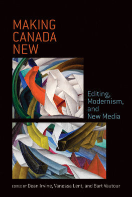 Irvine Dean - Making Canada New: Editing, Modernism, and New Media