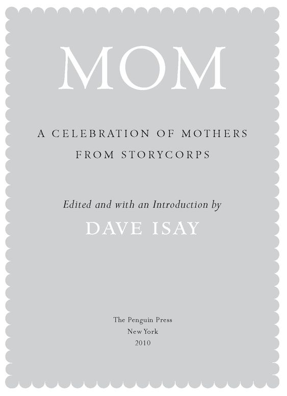 This book is dedicated to all moms honored through StoryCorpspast present and - photo 2