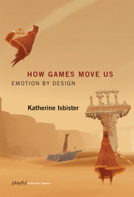 Isbister - How games move us: emotion by design