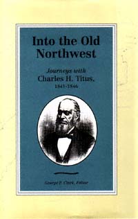 title Into the Old Northwest Journeys With Charles H Titus 1841-1846 - photo 1