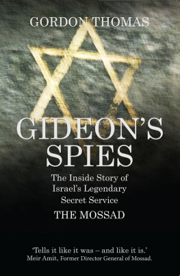 Israel. Mosad le-modiʻin ṿe-tafḳidim meyuḥadim - Gideons spies: the inside story of Israels legendary secret service