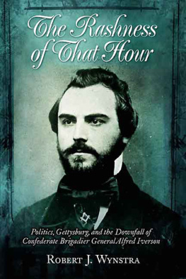 Iverson Alfred The rashness of that hour: politics, Gettysburg, and the downfall of Confederate Brigadier General Alfred Iverson