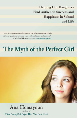 Homayoun - The myth of the perfect girl: helping our daughters find authentic success and happiness in school and life
