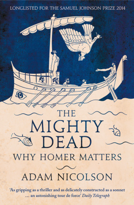 Adam Nicolson - The Mighty Dead: Why Homer Matters