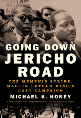 Honey Michael K. Going down Jericho Road: the Memphis strike, Martin Luther Kings last campaign