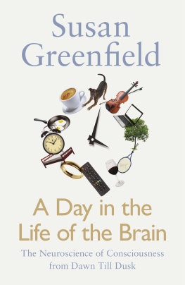 Greenfield - A day in the life of the brain: the neuroscience of consciousness from dawn till dusk