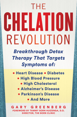 Gary Greenberg The Chelation Revolution: Breakthrough Detox Therapy, with a Foreword by Tammy Born Huizenga, D.O., Founder of the Born Clinic